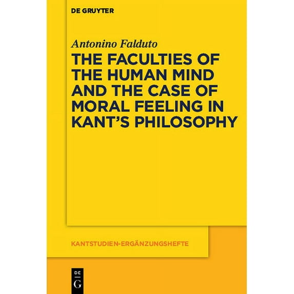Kantstudien-Ergänzungshefte The Faculties of the Human Mind and the Case of Moral Feeling in Kant's Philosophy, Book 177, (Paperback)