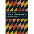 thumbnail image 1 of Kantzer Lectures in Revealed Theology (K The Election of Grace: A Riddle without a Resolution?, (Paperback), 1 of 2