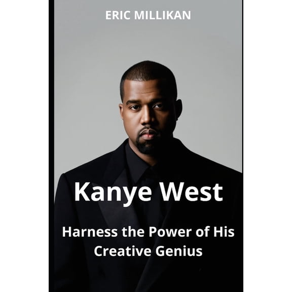 Kanye West: Harness The power of His Creative Genius, (Paperback)