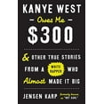 thumbnail image 1 of Pre-Owned Kanye West Owes Me $300: And Other True Stories from a White Rapper Who Almost Made It Big (Hardcover) 0553448153 9780553448153, 1 of 1