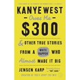 thumbnail image 1 of Pre-Owned Kanye West Owes Me $300: And Other True Stories from a White Rapper Who Almost Made It Big Paperback Jensen Karp, 1 of 1