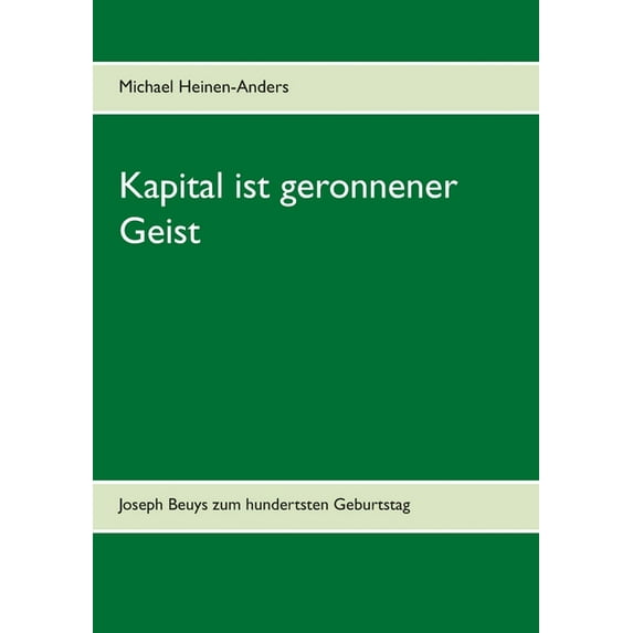 Kapital ist geronnener Geist: Joseph Beuys zum hundertsten Geburtstag, (Paperback)