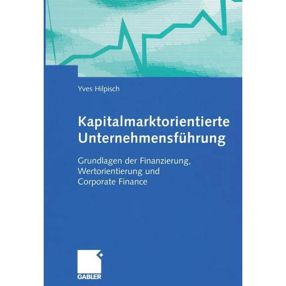 Kapitalmarktorientierte Unternehmensfhrung: Grundlagen Der Finanzierung, Wertorientierung Und Corporate Finance, (Paperback)