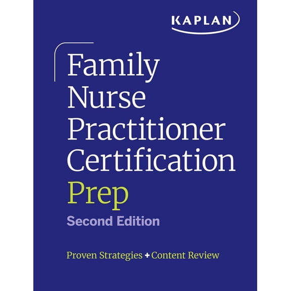 Kaplan Test Prep Family Nurse Practitioner Certification Prep: Proven Strategies + Content Review, (Paperback)