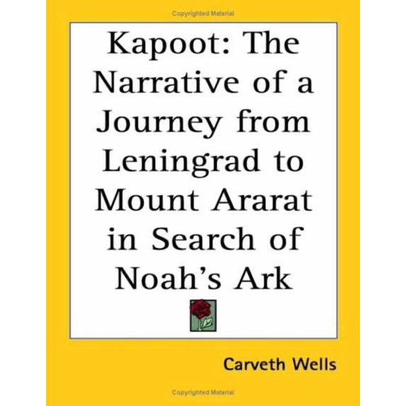 Kapoot: The Narrative of a Journey from Leningrad to Mount Ararat in Search of Noahs Ark Paperback 1417993464 9781417993468 Carveth Wells