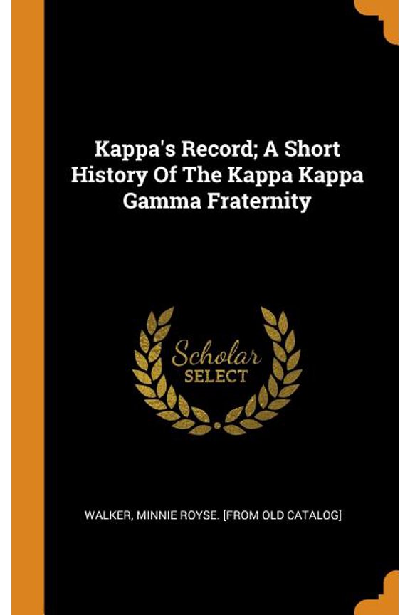 Kappa's Record; A Short History of the Kappa Kappa Gamma Fraternity Hardcover