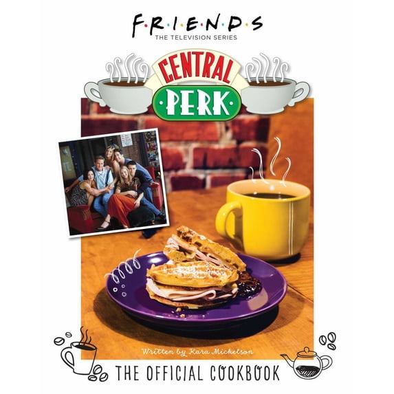 Kara Mickelson: Friends: the Official Central Perk Cookbook (Classic TV Cookbooks, 90s TV) (Hardcover)