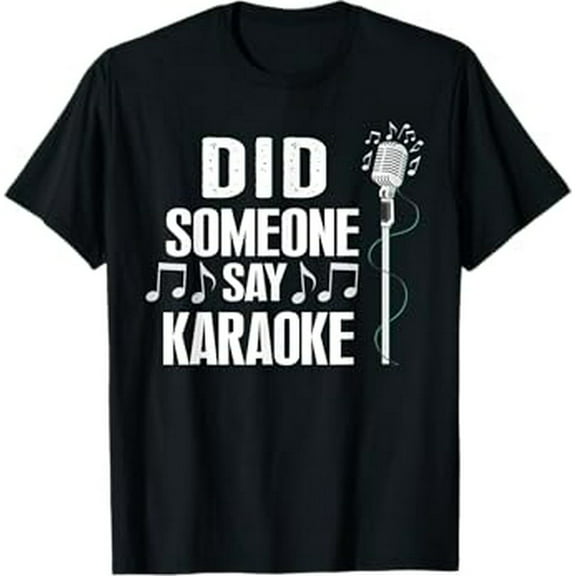 Karaoke Singing Singer Vocalist Did Someone Say Karaoke T-Shirt