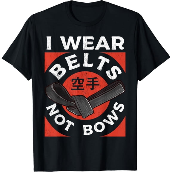 Karate I Wear Belts Not Bows Mixed Martial Arts Judo T-Shirt