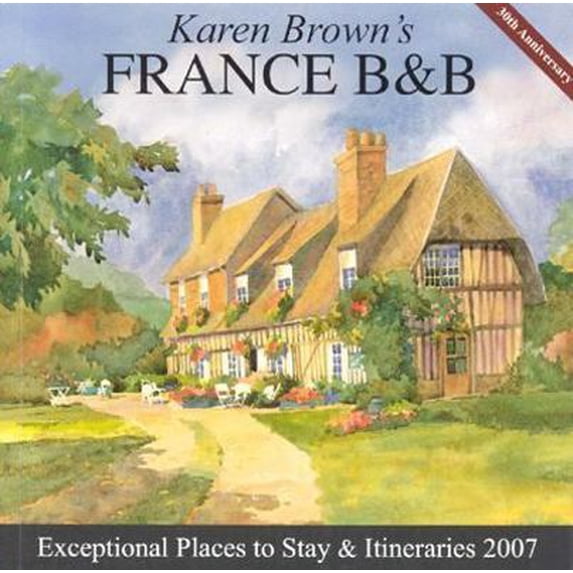 Pre-Owned Karen Brown's France B&B, 2007: Bed & Breakfasts & Itineraries (KAREN BROWN'S FRANCE CHARMING BED AND BREAKFAST) (Paperback) 1933810033 9781933810034