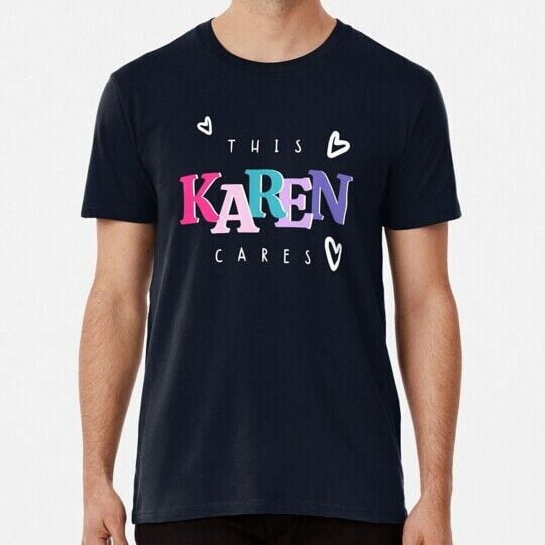 Karen Gift For Actual Karens Are Best Bomb True Caring Of World S5XL T