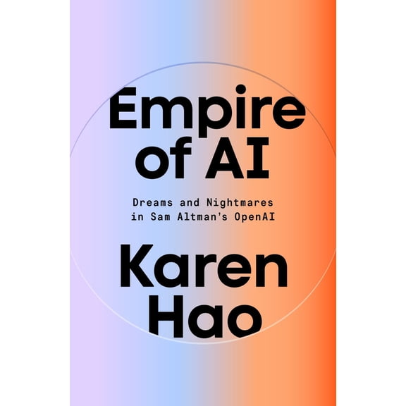 Karen Hao: Empire of AI: Dreams and Nightmares in Sam Altman's OpenAI (Hardcover)