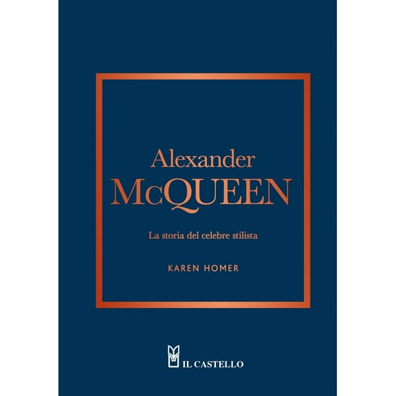 Karen Homer Alexander McQueen. La storia del celebre stilista (Hardcover)