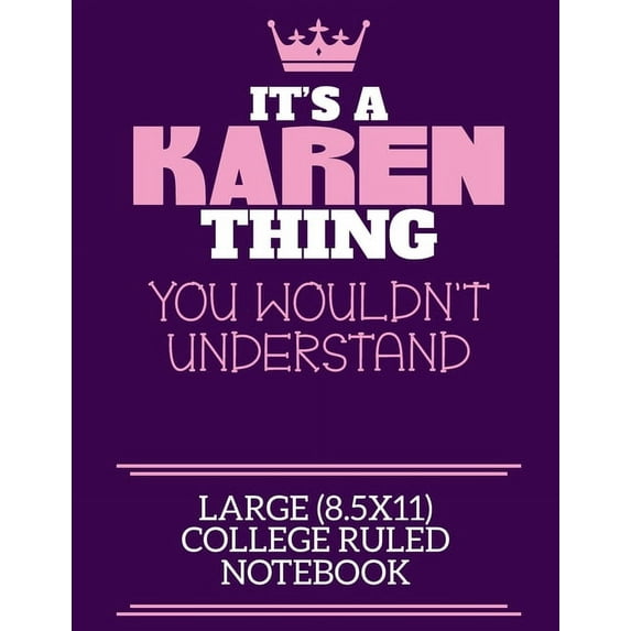 It's A Karen Thing You Wouldn't Understand Large (8.5x11) College Ruled Notebook : A cute notebook or notepad to write in for any book lovers, doodle writers and budding authors! (Paperback)