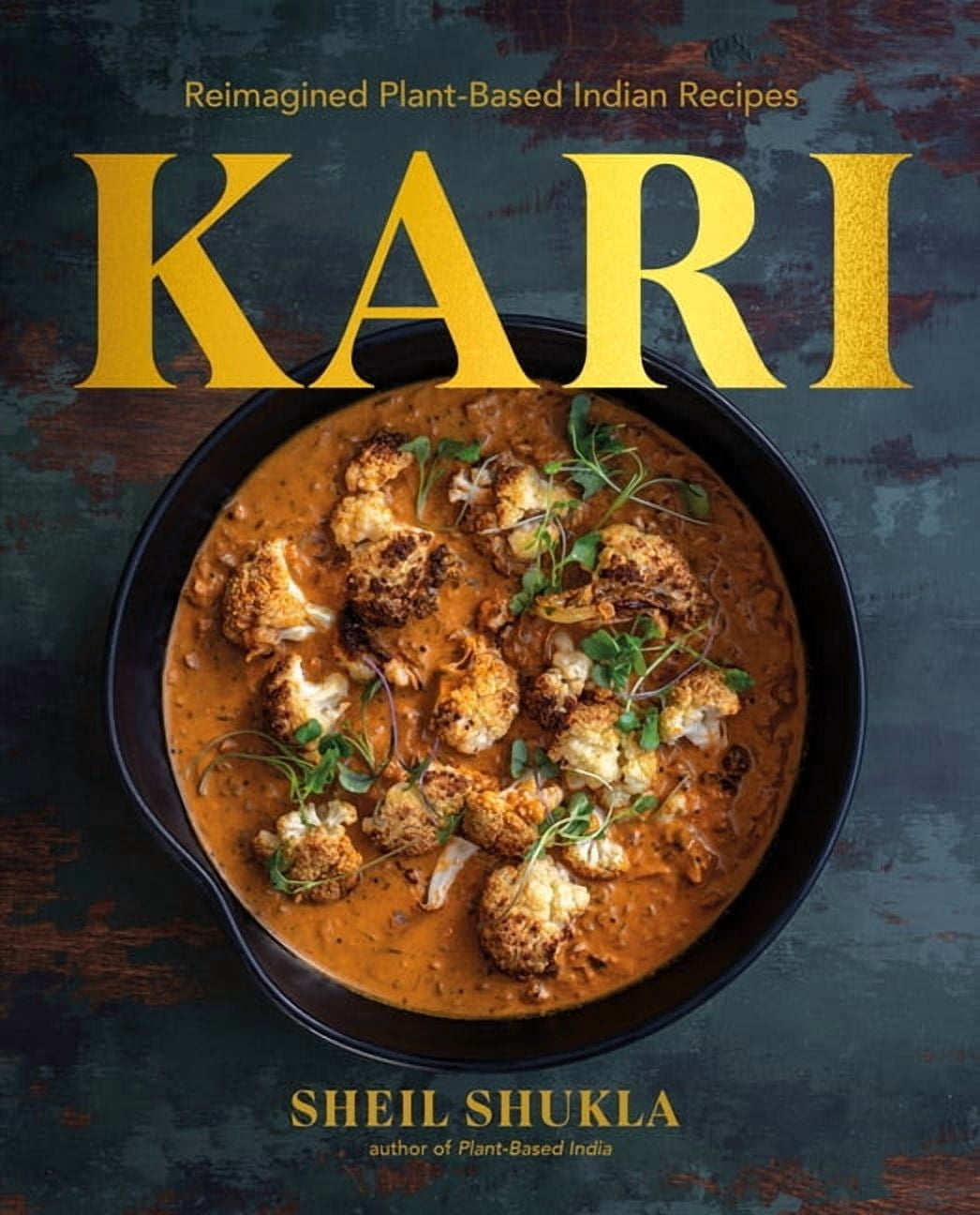 Kari: Reimagined Plant-Based Indian Recipes, (Hardcover)