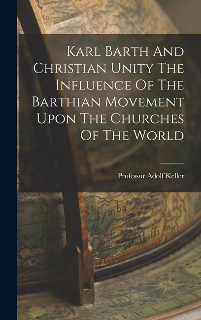 Karl Barth And Christian Unity The Influence Of The Barthian Movement ...