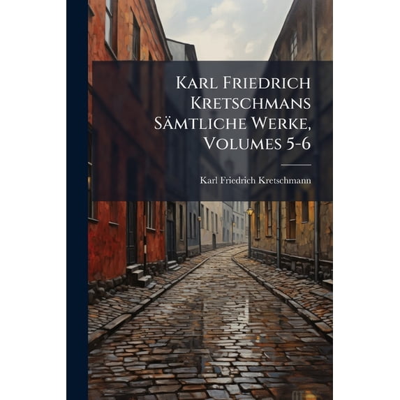 Karl Friedrich Kretschmans Sämtliche Werke, Volumes 5-6 (Paperback)