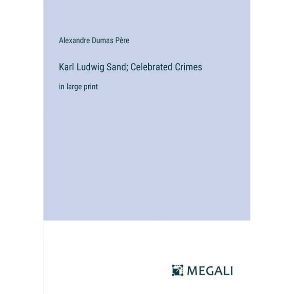 Karl Ludwig Sand; Celebrated Crimes: in large print (Paperback)
