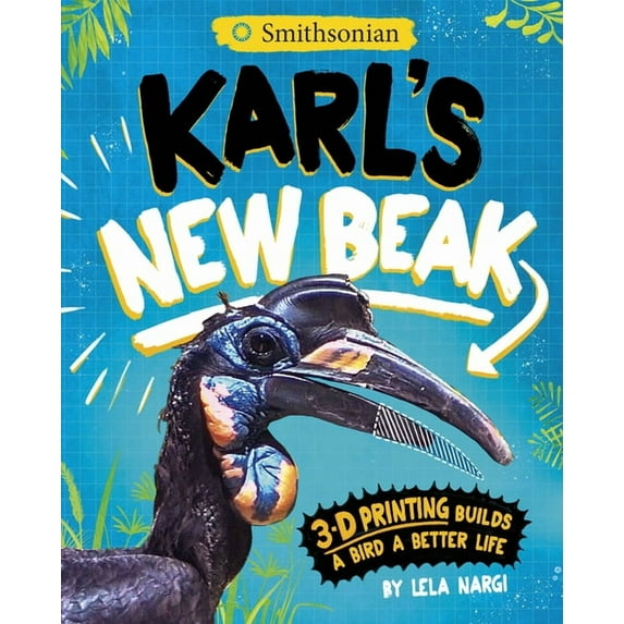Karl's New Beak: 3-D Printing Builds a Bird a Better Life, (Paperback)