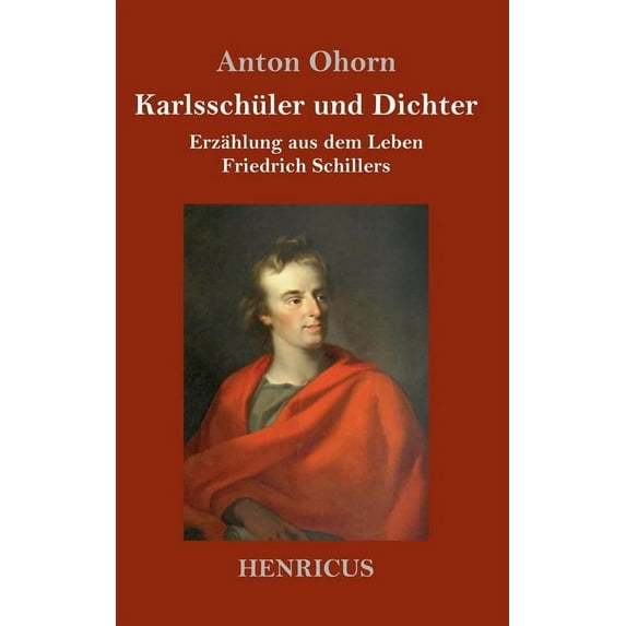 Karlsschüler und Dichter : Erzählung aus dem Leben Friedrich Schillers (Hardcover)