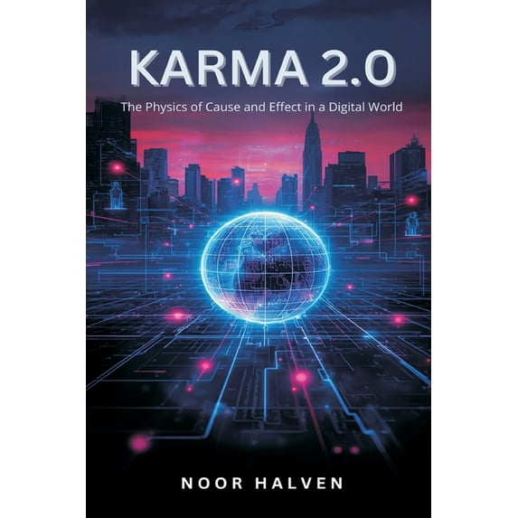 Karma 2.0: The Physics of Cause and Effect in a Digital World, (Paperback)