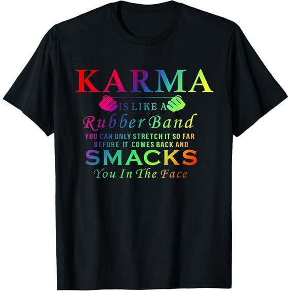 Karma Is Like A Rubber Band Smacks Sarcastic Funny Humor Tee T-Shirt
