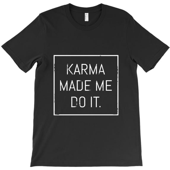 Karma Made Me Do It Gift Idea Themed Humorous and Spiritual - Best Gift G26567 Unisex T-Shirt, Up to Size 5XL