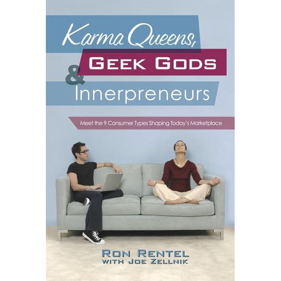 Karma Queens, Geek Gods, and Innerpreneurs: Meet the 9 Consumer Types Shaping Today's Marketplace, (Hardcover)