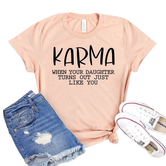 Karma T-shirt Women's Daughter Shirt Mom Of Girls Tee Mother’s Day Gift Sarcastic Shirts Best Mama Tshirt