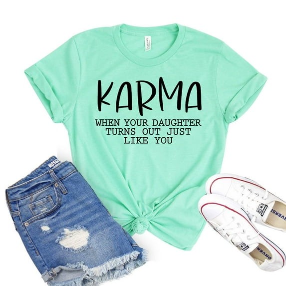 Karma T-shirt Women's Daughter Shirt Mom Of Girls Tee Mother’s Day Gift Sarcastic Shirts Best Mama Tshirt