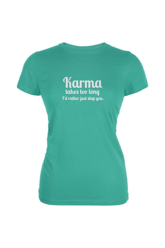 Karma Takes too Long Teal Juniors Soft T-Shirt - Medium