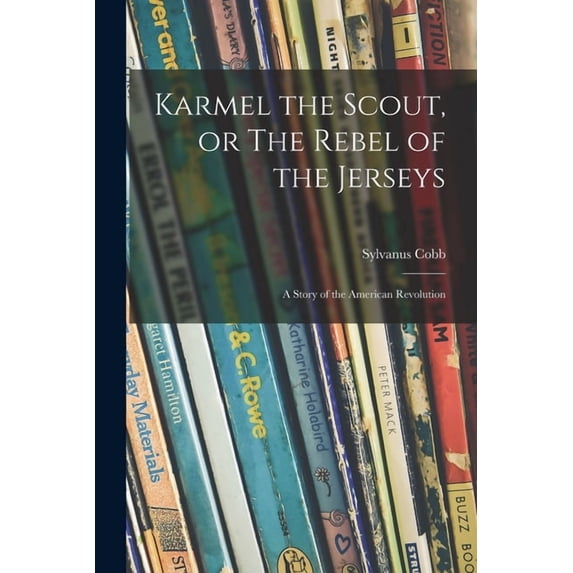 Karmel the Scout, or The Rebel of the Jerseys: a Story of the American Revolution, (Paperback)
