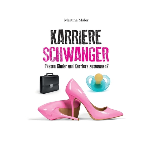 Karriereschwanger: Passen Kinder und Karriere zusammen?, (Paperback)