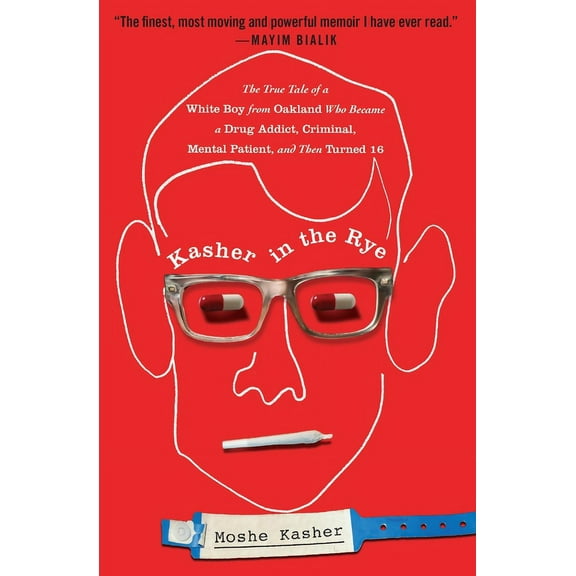 Kasher in the Rye: The True Tale of a White Boy from Oakland Who Became a Drug Addict, Criminal, Mental Patient, and The, (Paperback)