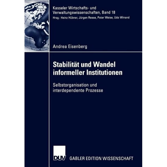 Kasseler Wirtschafts- Und Verwaltungswis Stabilität Und Wandel Informeller Institutionen: Selbstorganisation Und Interdependente Prozesse, Book 18, (Paperback)