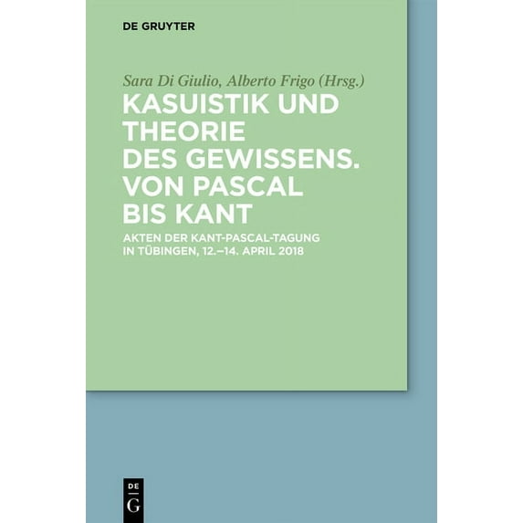 Kasuistik Und Theorie Des Gewissens. Von Pascal Bis Kant: Akten Der Kant-Pascal-Tagung in TÃ¼bingen, 12.-14. April 2018, (Hardcover)