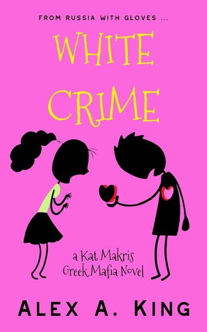 Kat Makris Greek Mafia: White Crime: A Novel (Paperback)