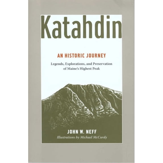 Katahdin: An Historic Journey - Legends, Exploration, and Preservation of Maine's Highest Peak, (Paperback)