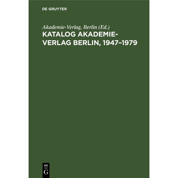 Katalog Akademie-Verlag Berlin, 1947-1979: Gesamtverzeichnis in Alphabetischer Folge Nach Dem Namen Des Autors, Des Hera, (Hardcover)