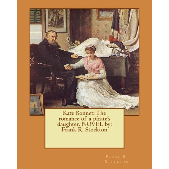 Kate Bonnet : The romance of a pirate's daughter. NOVEL by: Frank R. Stockton (Paperback)