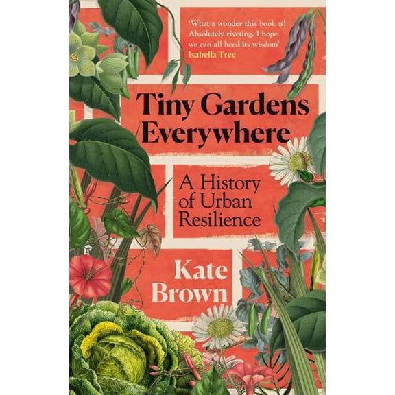 Kate Brown Tiny Gardens Everywhere (Hardcover)