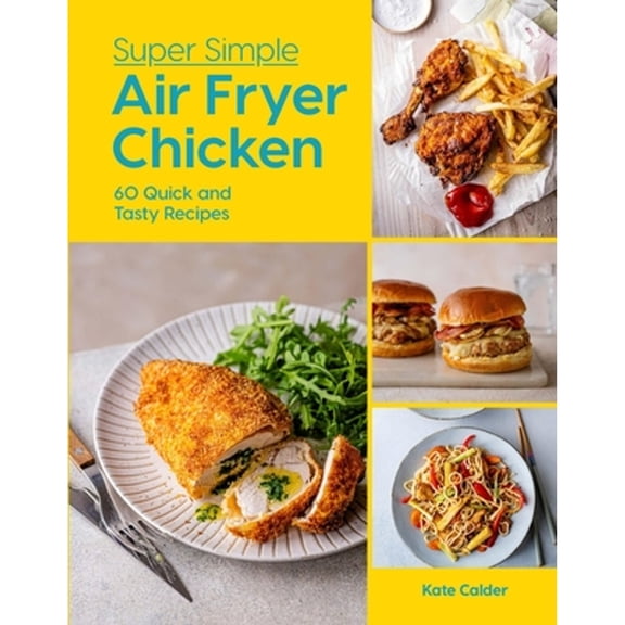 Pre-Owned Super Simple Air Fryer Chicken: 60 Quick and Tasty Recipes (Hardcover) 1784888036 9781784888039