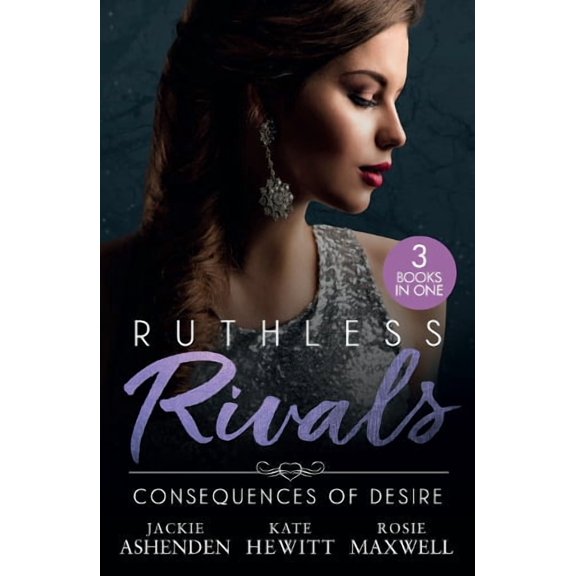 Kate Hewitt,Rosie Maxwell,Jackie Ashenden Ruthless Rivals: Consequences Of Desire (Paperback)