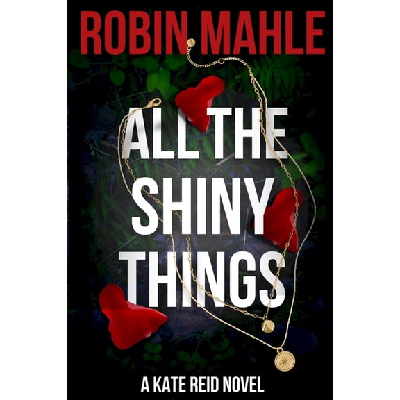 Kate Reid FBI Thrillers All the Shiny Things: A Kate Reid Novel, Book 1, (Paperback)