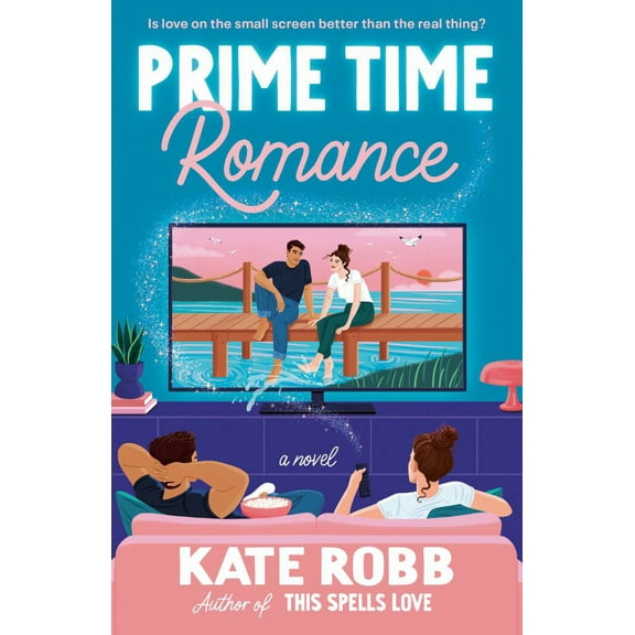 Kate Robb: Prime Time Romance: A Novel (Paperback)