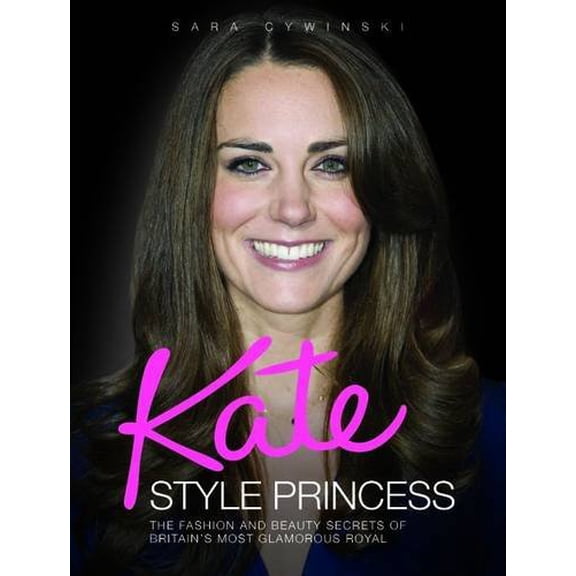 Pre-Owned Kate - Style Princess: The Fashion and Beauty Secrets of Britain's Most Glamorous Royal Paperback