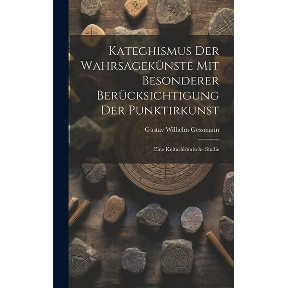 Katechismus Der Wahrsagekünste Mit Besonderer Berücksichtigung Der Punktirkunst: Eine Kulturhistorische Studie, (Hardcover)