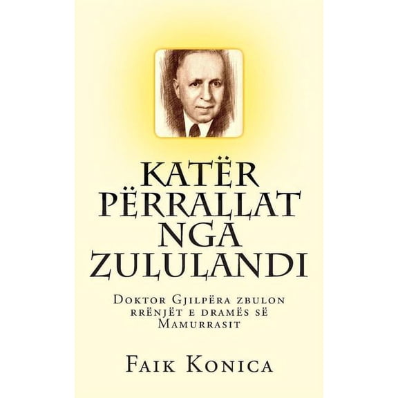 Katr Prrallat Nga Zululandi: Doktor Gjilpra Zbulon Rrnjt E Drams S Mamurrasit (Paperback) by Faik Konica