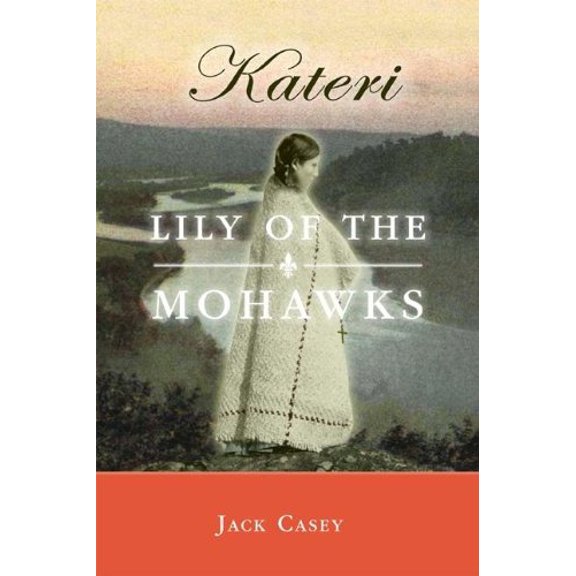 Pre-Owned Kateri: Lily of the Mohawks Paperback Jack Casey