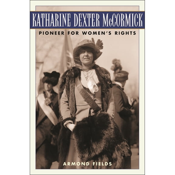 Katharine Dexter McCormick: Pioneer for Women's Rights, (Hardcover)